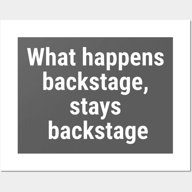 What happens backstage, stays backstage White Wall Art by sapphire seaside studio